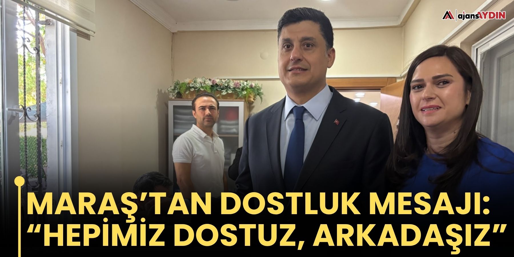 Maraş’tan Dostluk Mesajı: “Hepimiz Dostuz, Arkadaşız”