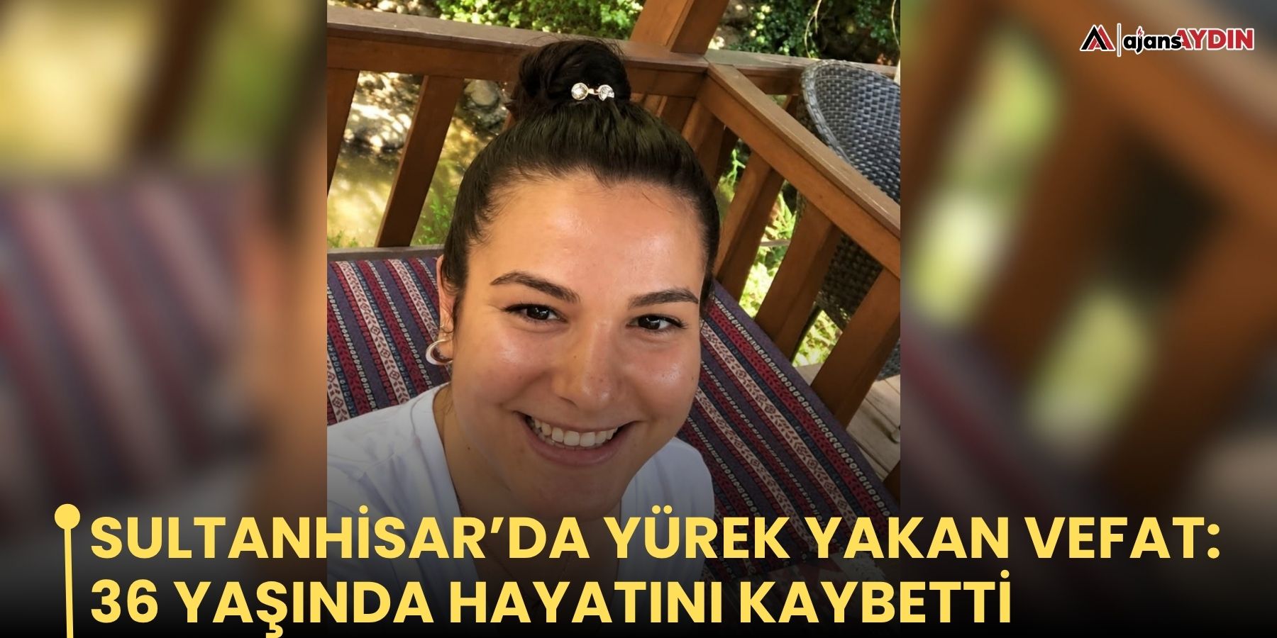 Sultanhisar’da yürek yakan vefat: 36 yaşında hayatını kaybetti