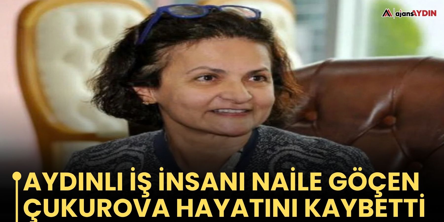 Aydınlı İş İnsanı Naile Göçen Çukurova Hayatını Kaybetti