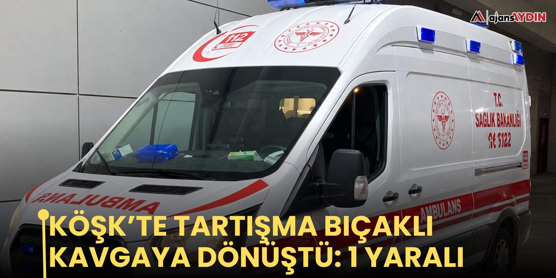 Köşk’te tartışma bıçaklı kavgaya dönüştü: 1 yaralı