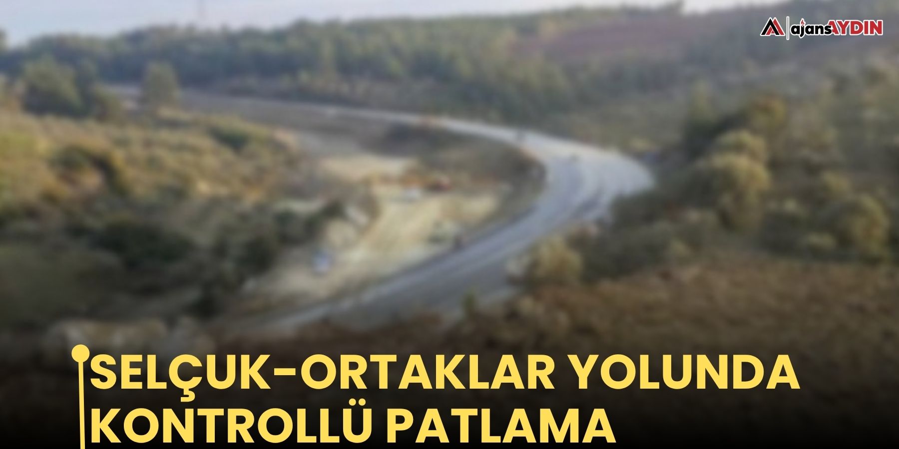 Selçuk-Ortaklar yolunda kontrollü patlama