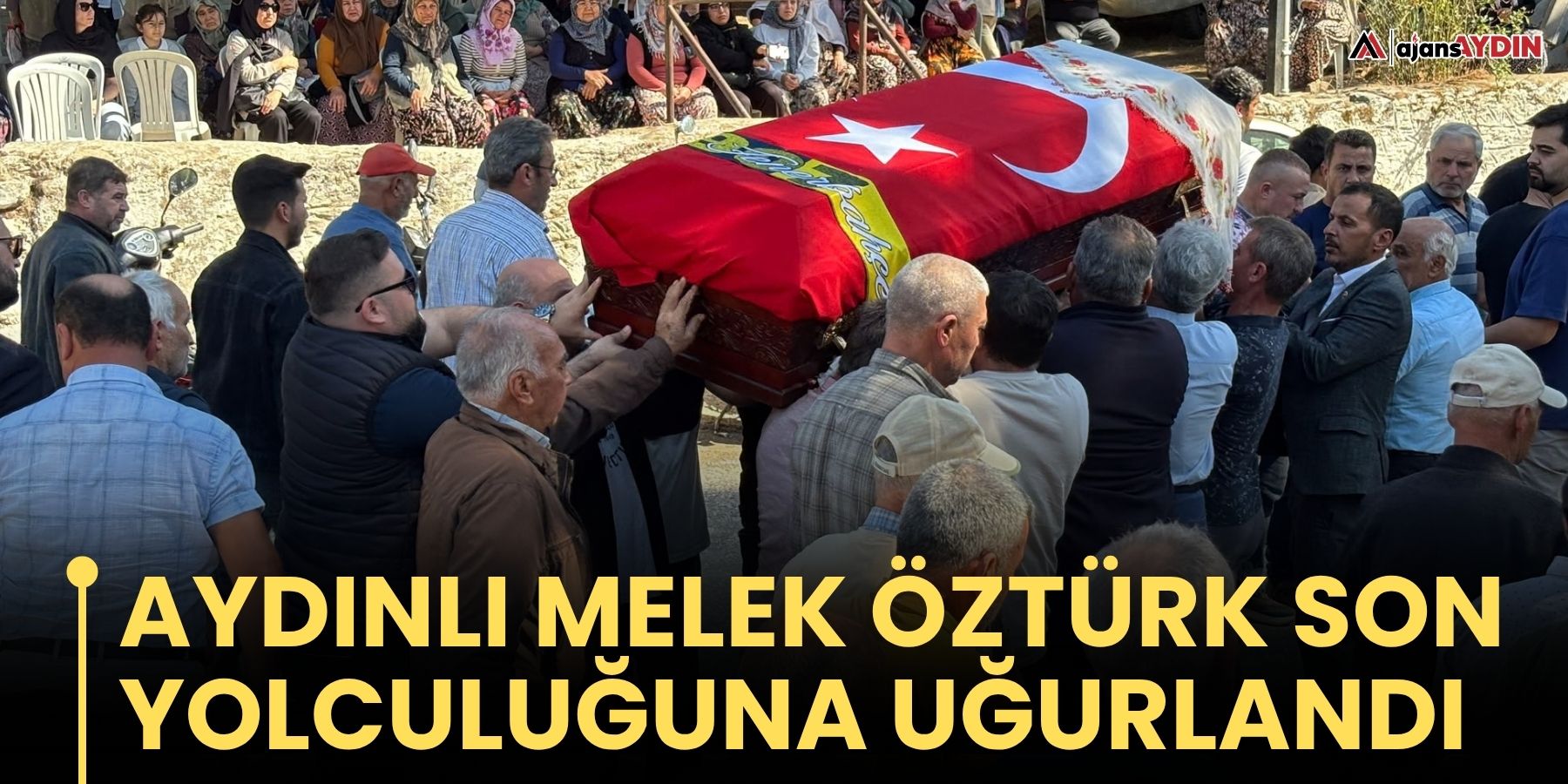 Aydınlı Melek Öztürk son yolculuğuna uğurlandı