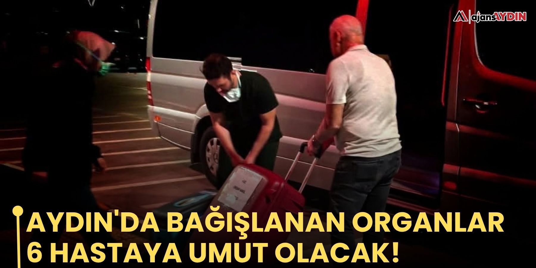Aydın'da bağışlanan organlar 6 hastaya umut olacak!