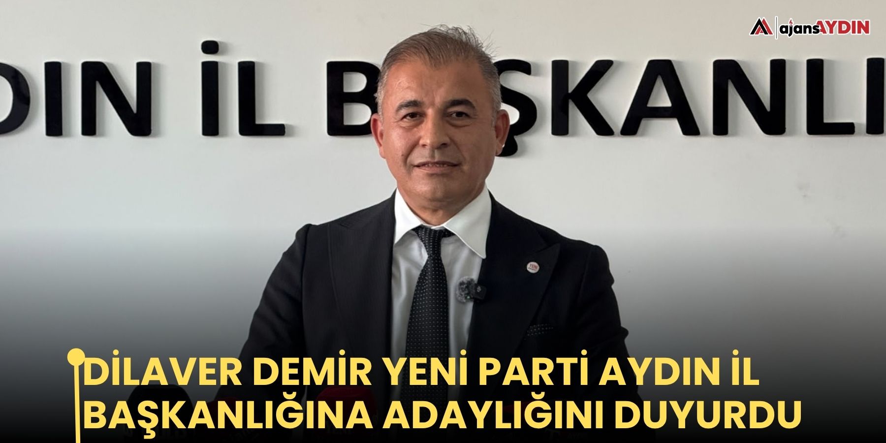 Dilaver Demir Yeni Parti Aydın İl Başkanlığına adaylığını duyurdu