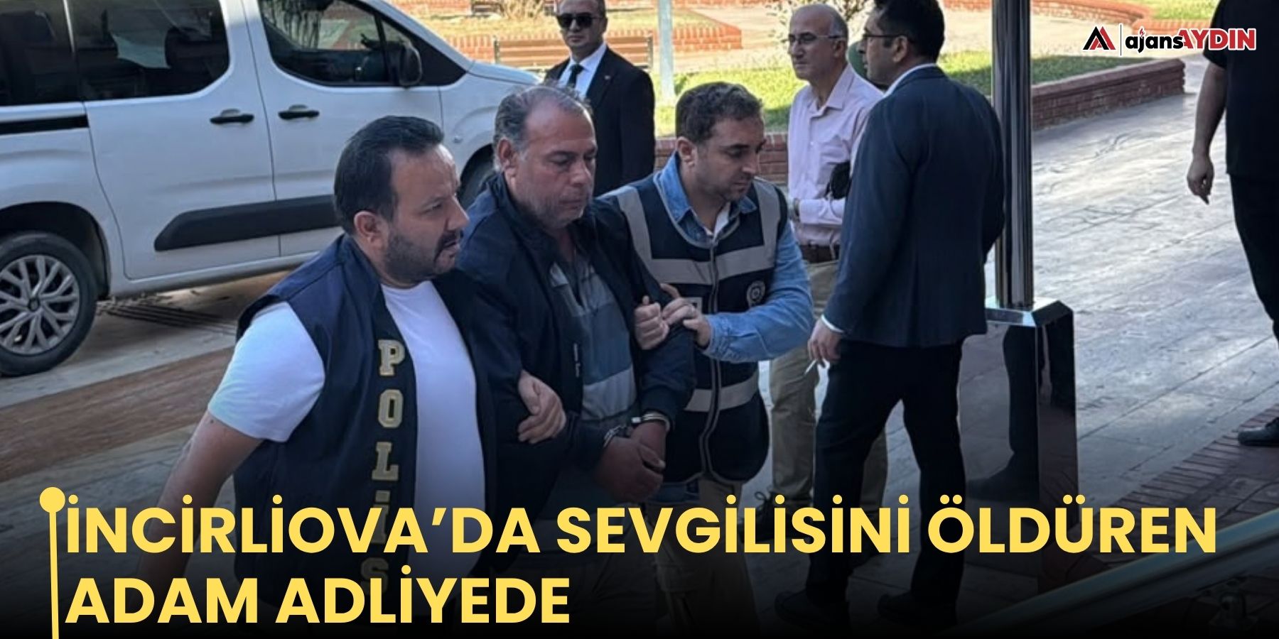 İncirliova’da sevgilisini öldüren adam adliyede