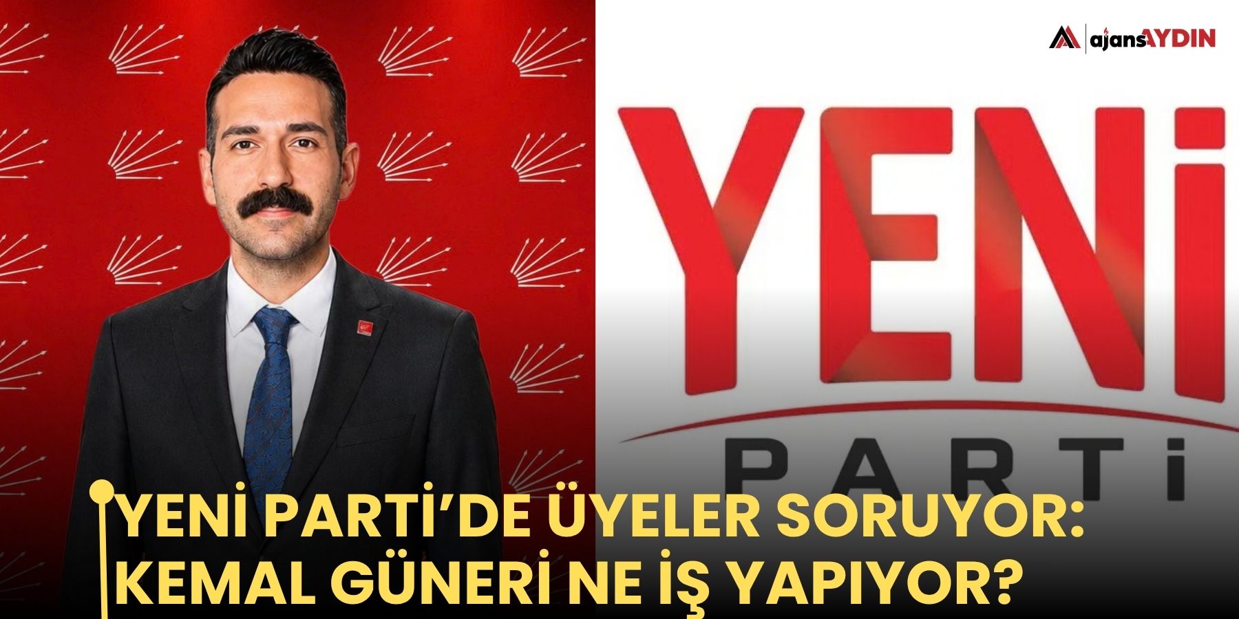 Yeni Parti’de Üyeler Soruyor: Kemal Güneri Ne İş Yapıyor?
