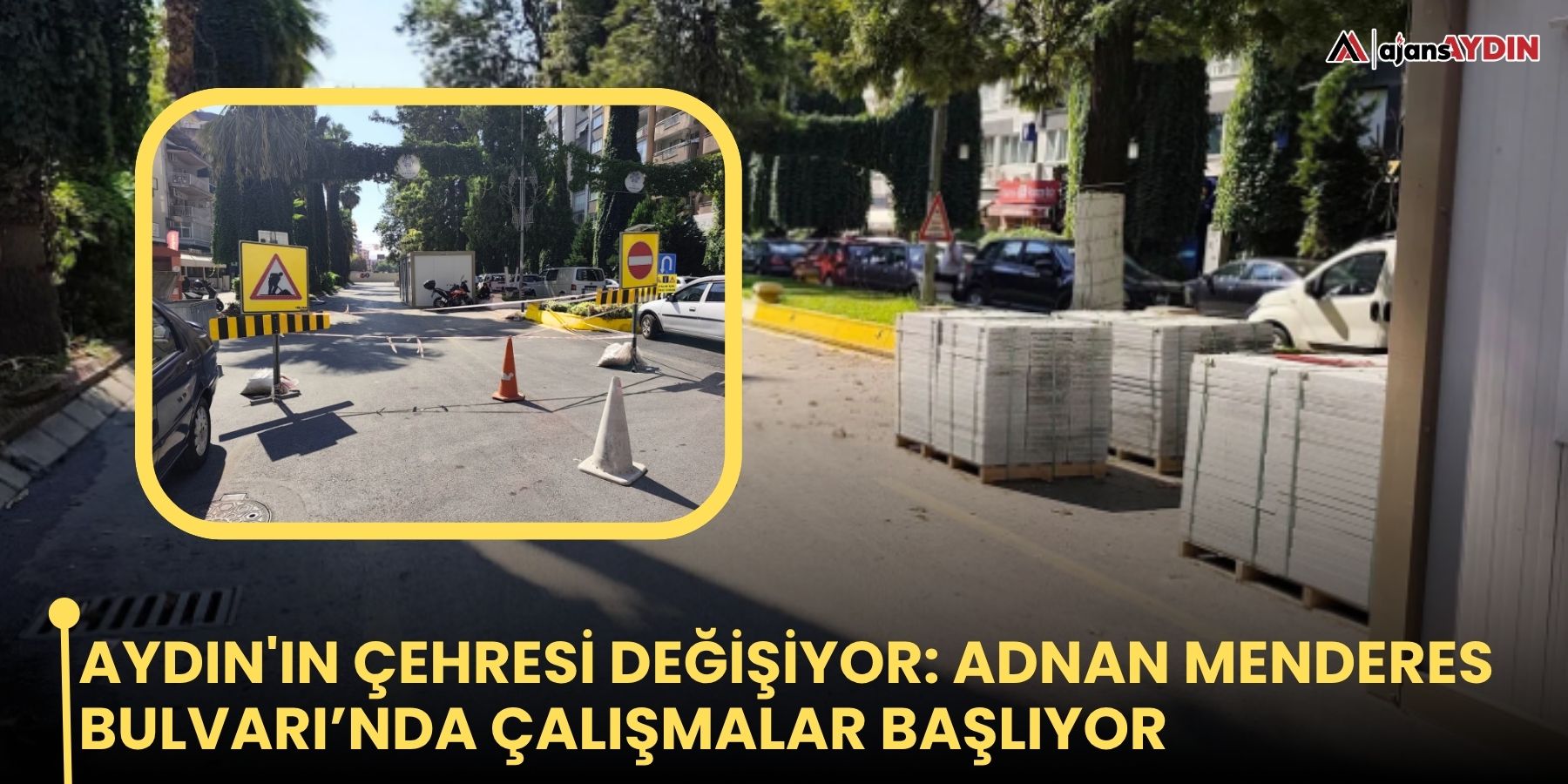 Aydın'ın çehresi değişiyor: Adnan Menderes Bulvarı’nda çalışmalar başlıyor
