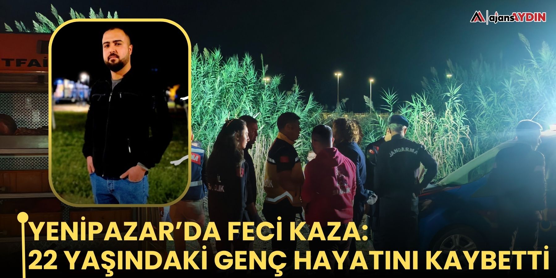 Yenipazar’da feci kaza: 22 yaşındaki genç hayatını kaybetti