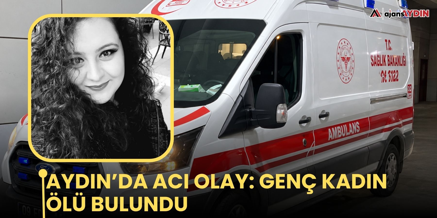 Aydın’da acı olay: genç kadın ölü bulundu