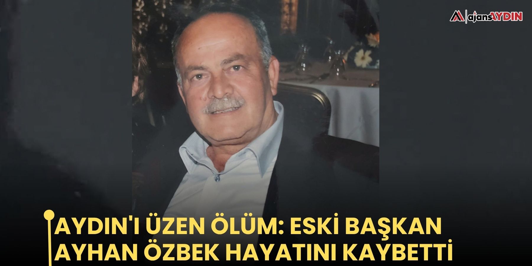 Aydın'ı üzen ölüm: eski başkan Ayhan Özbek hayatını kaybetti