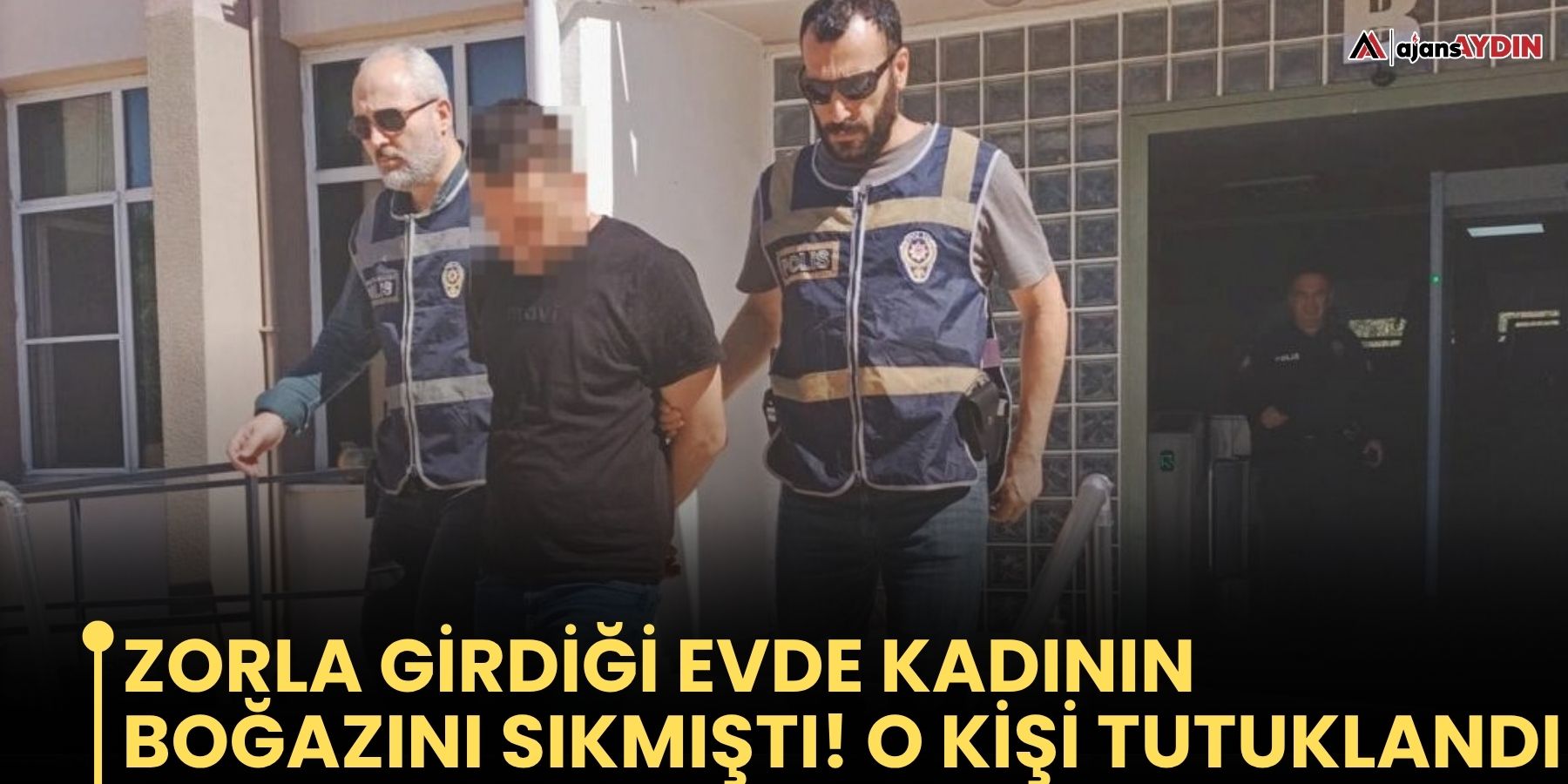 Zorla Girdiği Evde Kadının Boğazını Sıkmıştı  O Kişi Tutuklandı