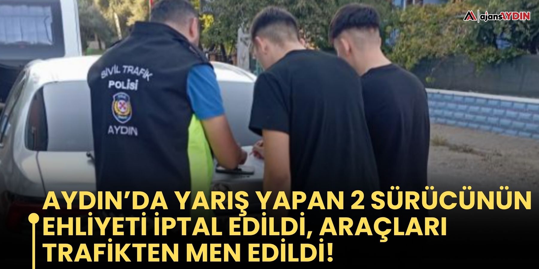 Aydın’da yarış yapan 2 sürücünün ehliyeti iptal edildi, araçları trafikten men edildi!
