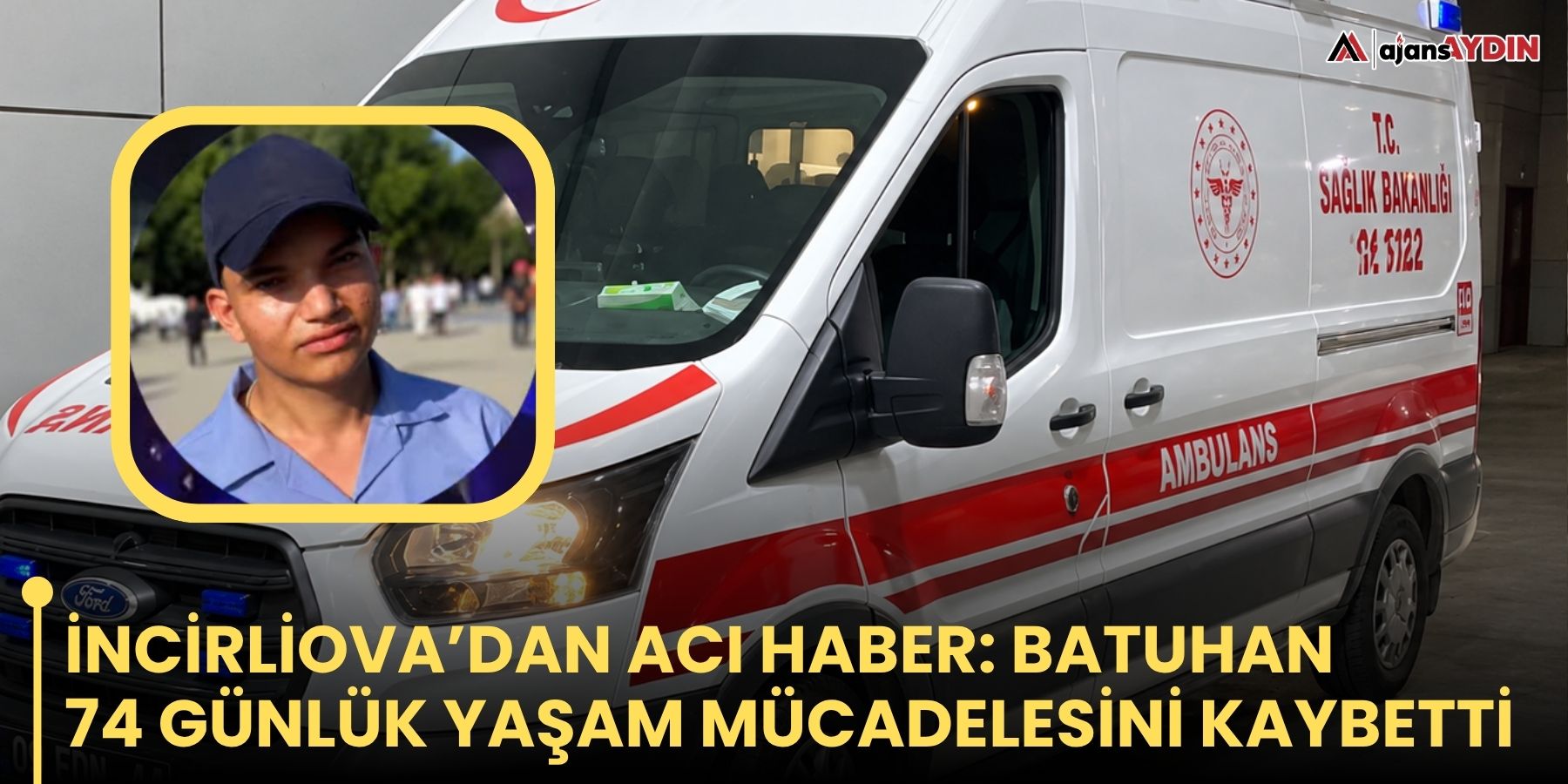 İncirliova’dan acı haber: Batuhan  74 günlük yaşam mücadelesini kaybetti