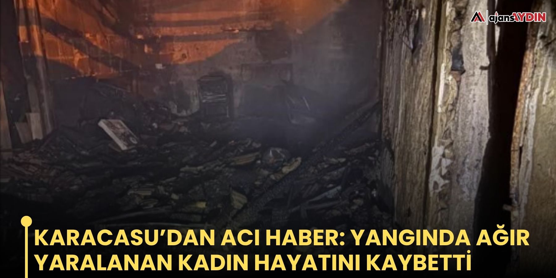Karacasu’dan acı haber: Yangında ağır yaralanan kadın hayatını kaybetti