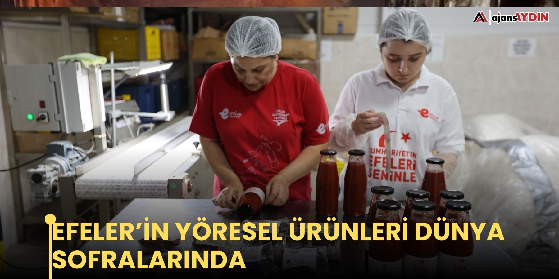 Efeler’in yöresel ürünleri dünya sofralarında