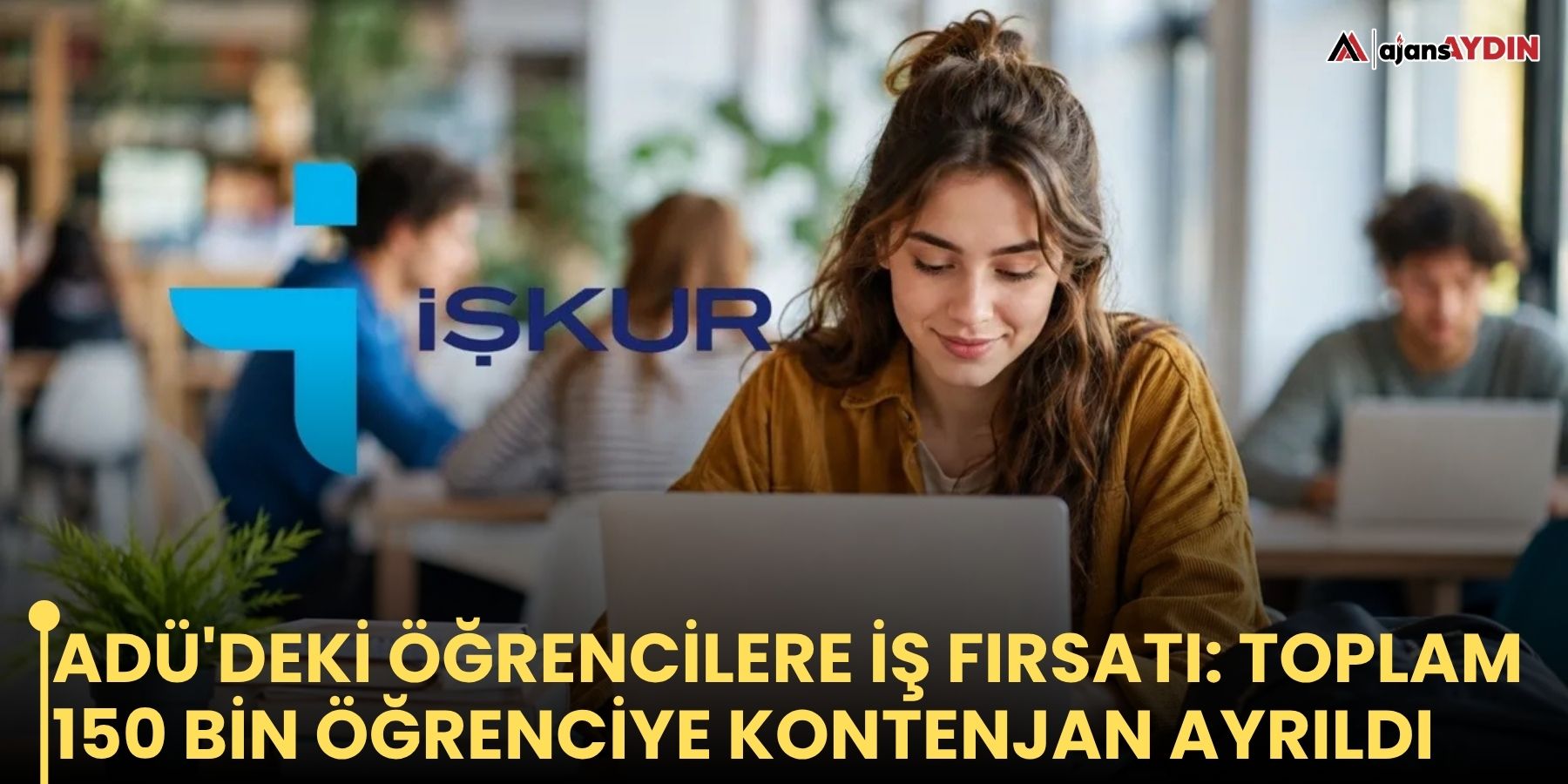 ADÜ'deki öğrencilere iş fırsatı: toplam 150 bin öğrenciye kontenjan ayrıldı