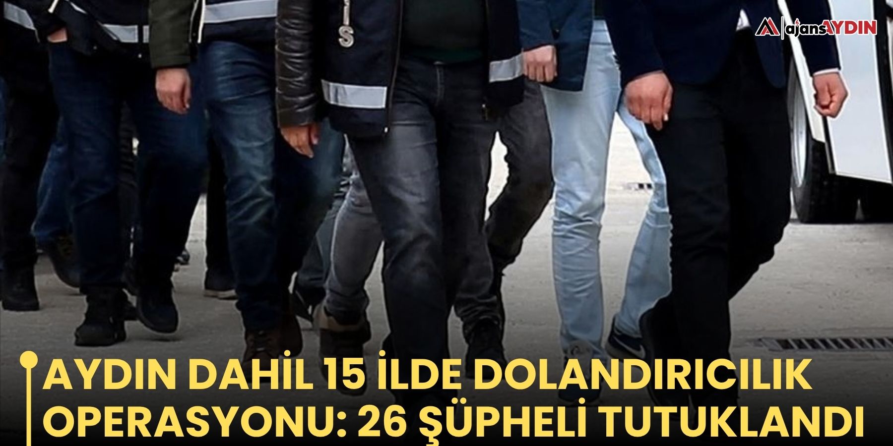 Aydın dahil 15 ilde dolandırıcılık operasyonu: 26 şüpheli tutuklandı