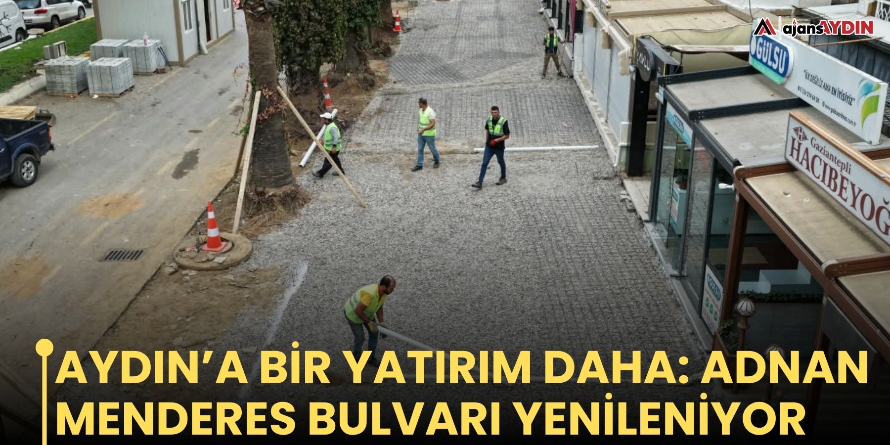 AYDIN’A BİR YATIRIM DAHA: ADNAN MENDERES BULVARI YENİLENİYOR