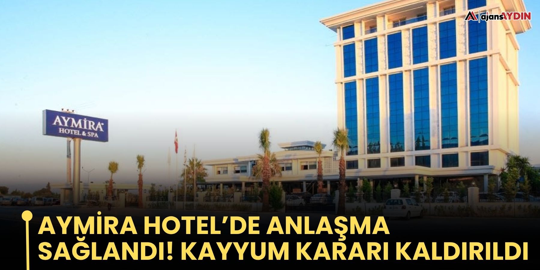 Aymira Hotel’de Anlaşma Sağlandı! Kayyum Kararı Kaldırıldı