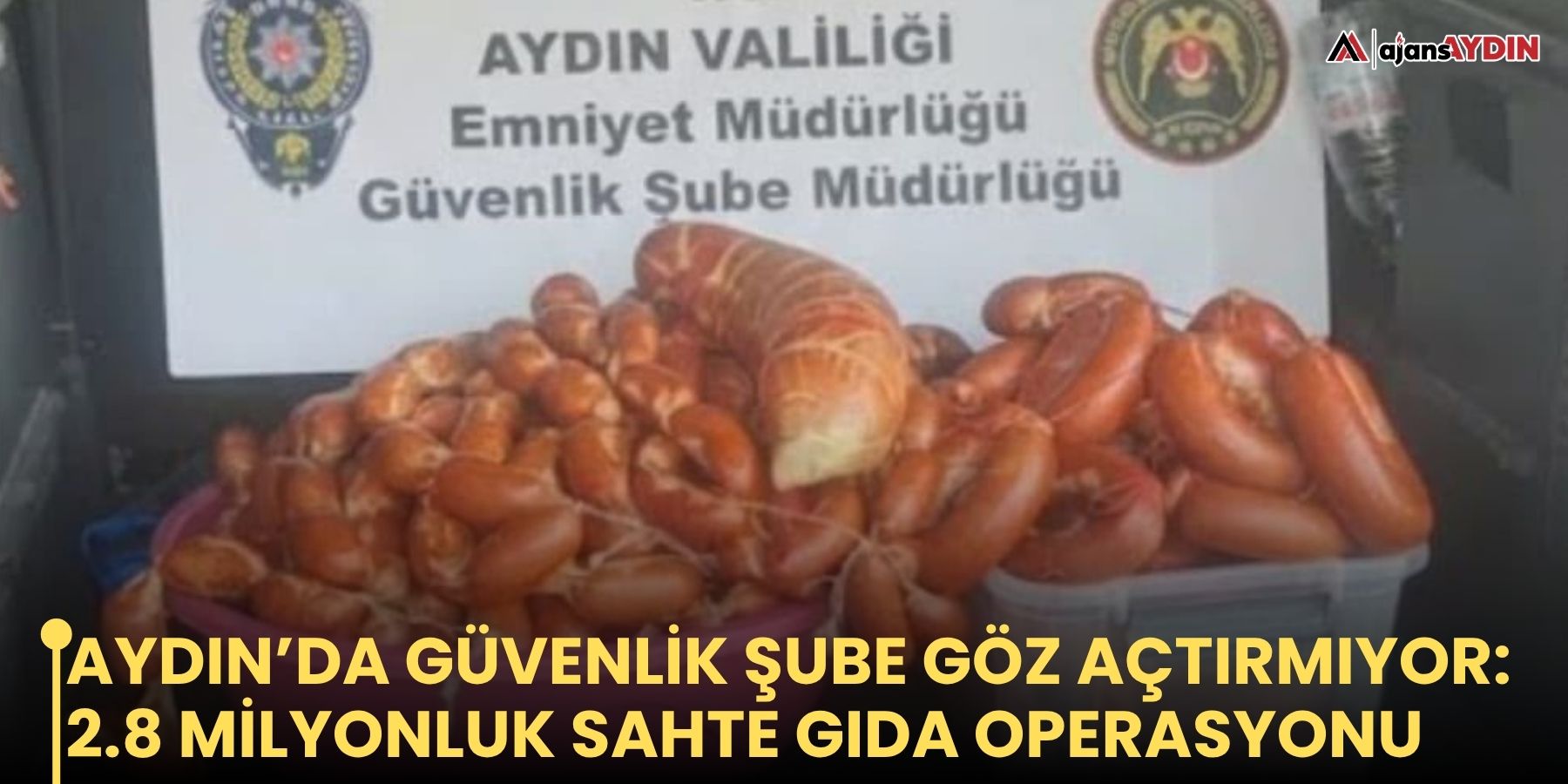 Aydın’da güvenlik şube göz açtırmıyor: 2.8 milyonluk sahte gıda operasyonu