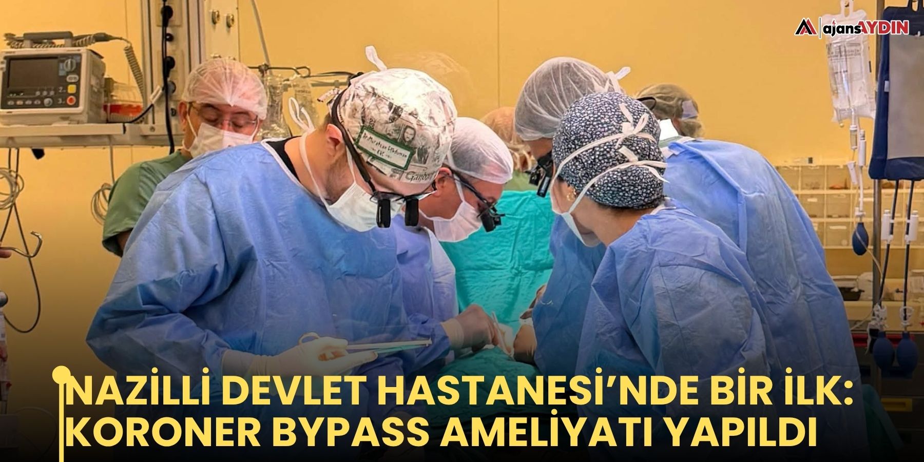 NAZİLLİ DEVLET HASTANESİ’NDE BİR İLK: KORONER BYPASS AMELİYATI YAPILDI
