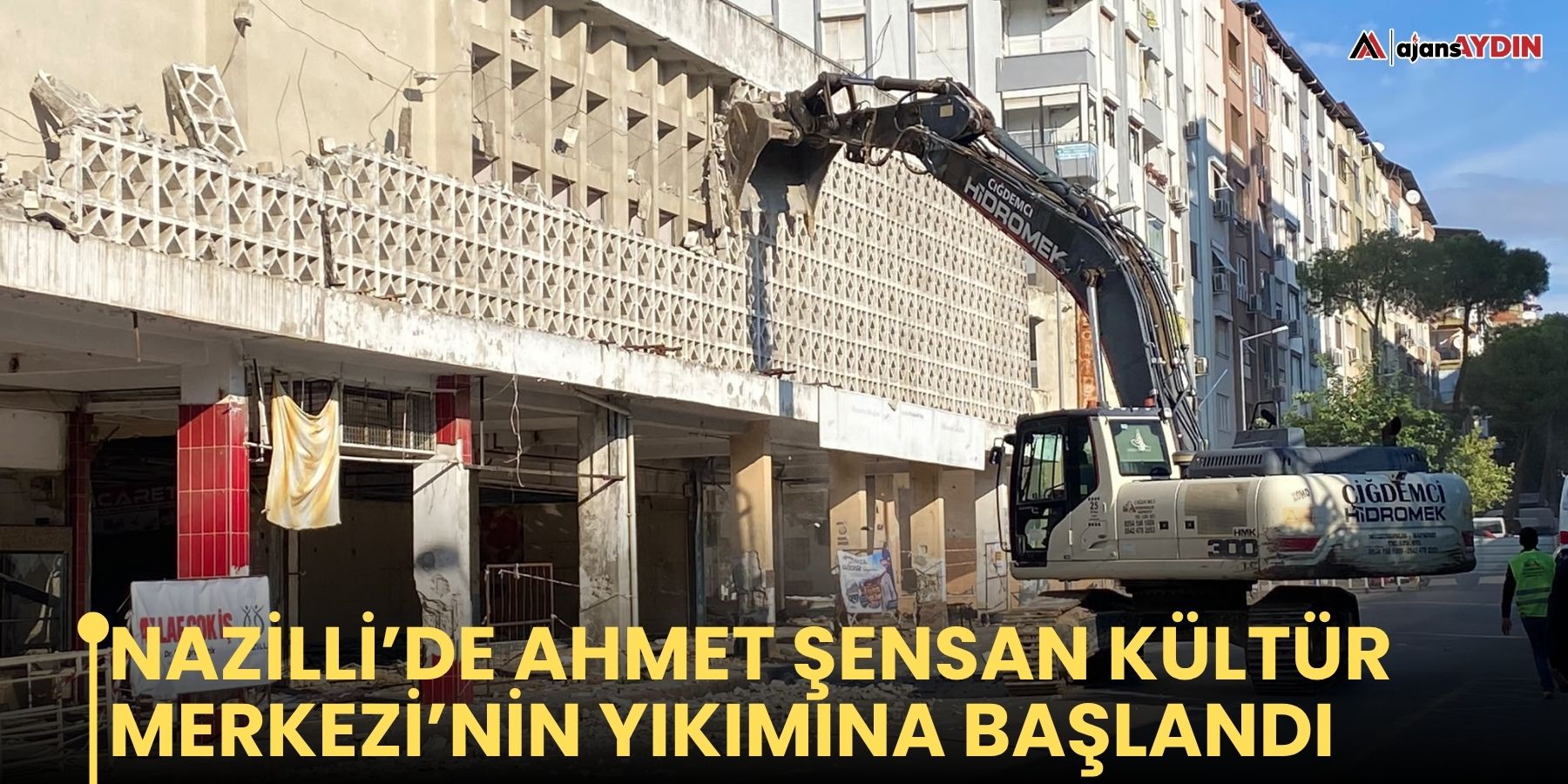 NAZİLLİ’DE AHMET ŞENSAN KÜLTÜR MERKEZİ’NİN YIKIMINA BAŞLANDI
