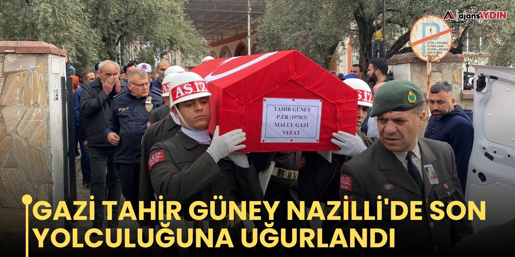 GAZİ TAHİR GÜNEY NAZİLLİ'DE SON YOLCULUĞUNA UĞURLANDI