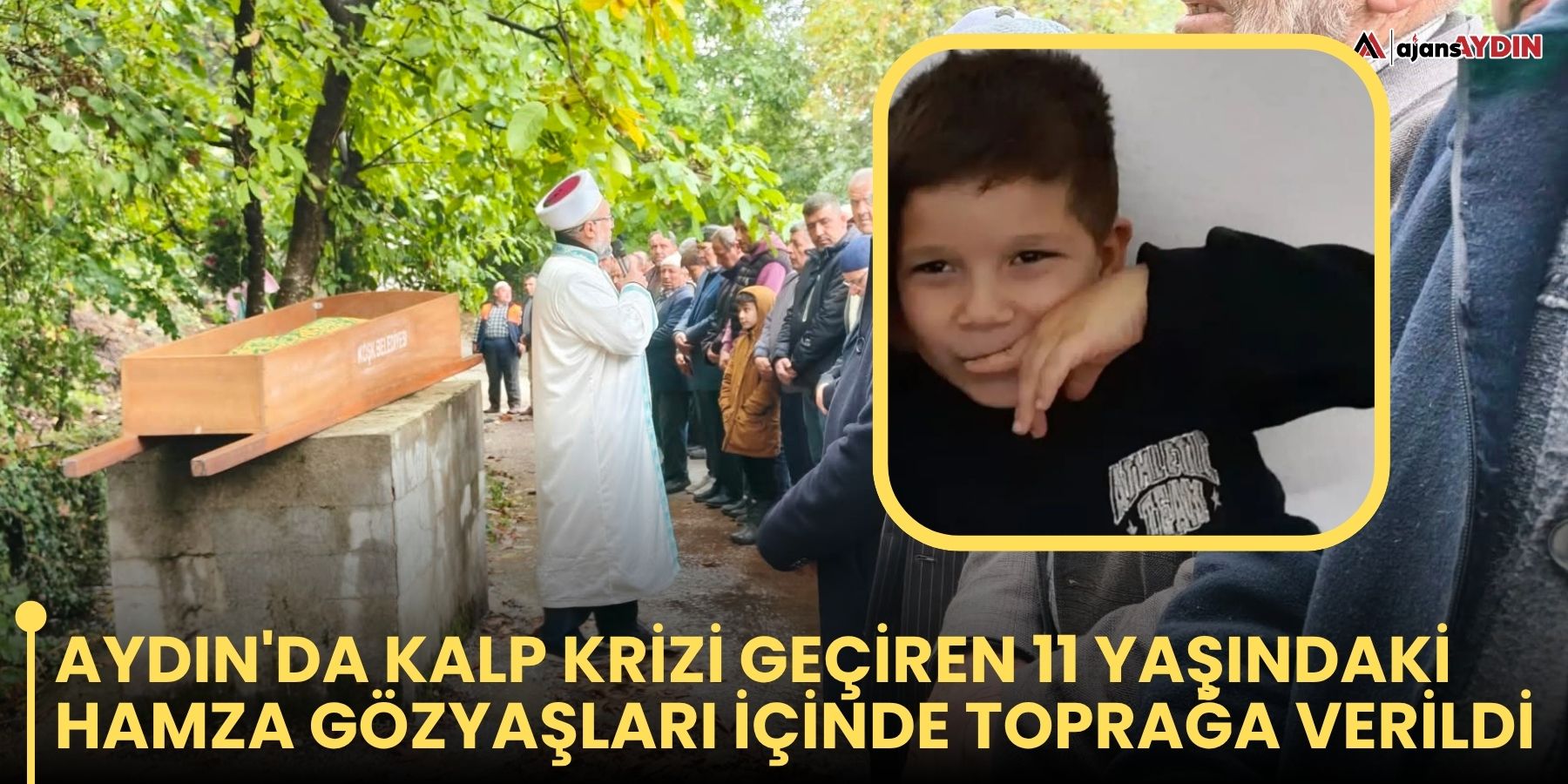 Aydın'da kalp krizi geçiren 11 yaşındaki Hamza gözyaşları içinde toprağa verildi
