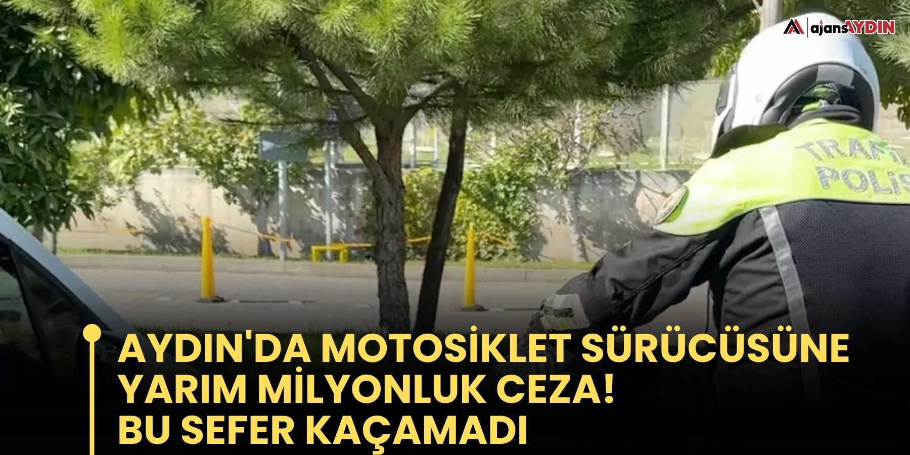 Aydın'da Motosiklet Sürücüsüne Yarım Milyonluk Ceza!  Bu Sefer Kaçamadı