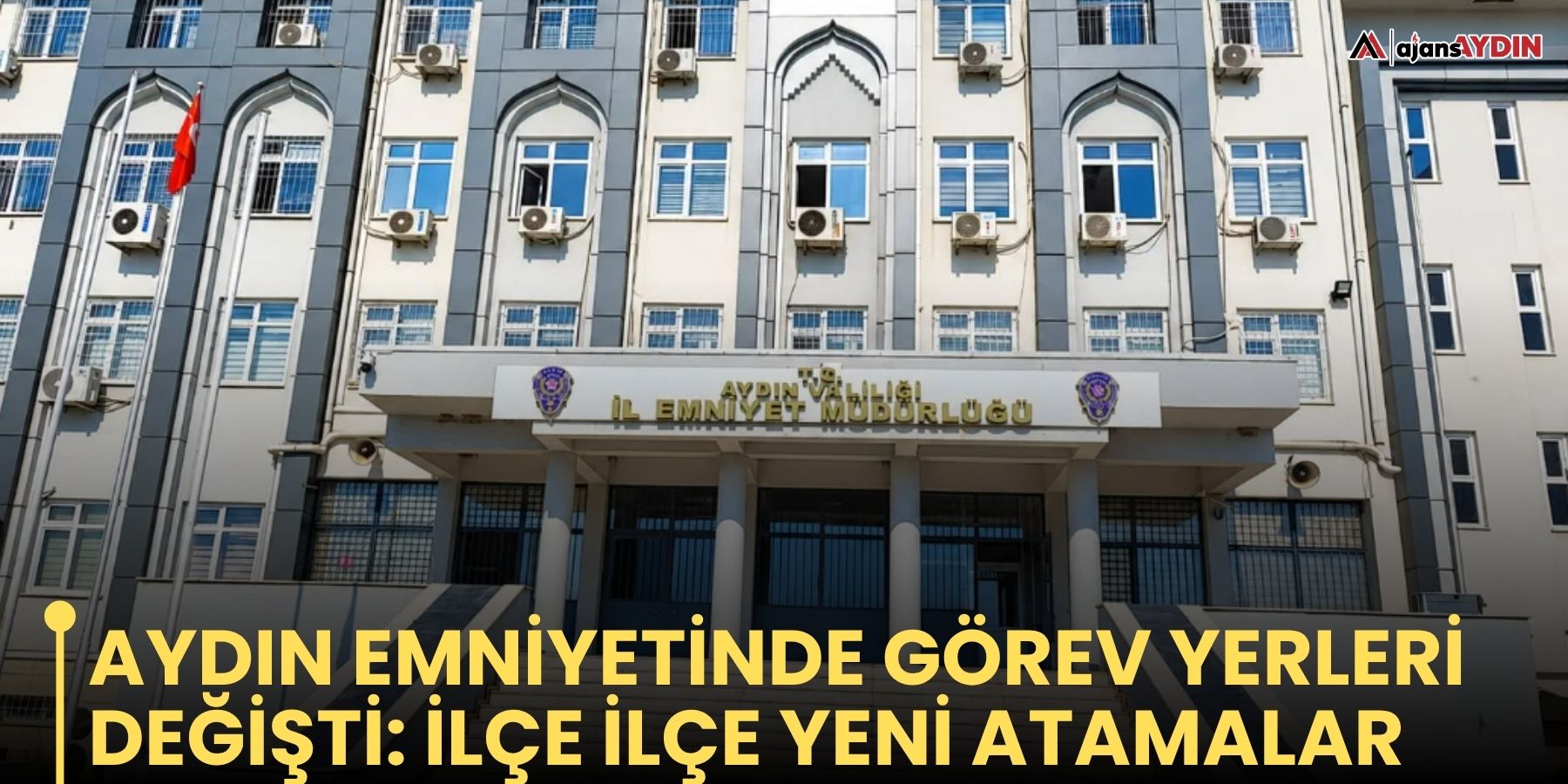 Aydın Emniyetinde görev yerleri değişti: ilçe ilçe yeni atamalar