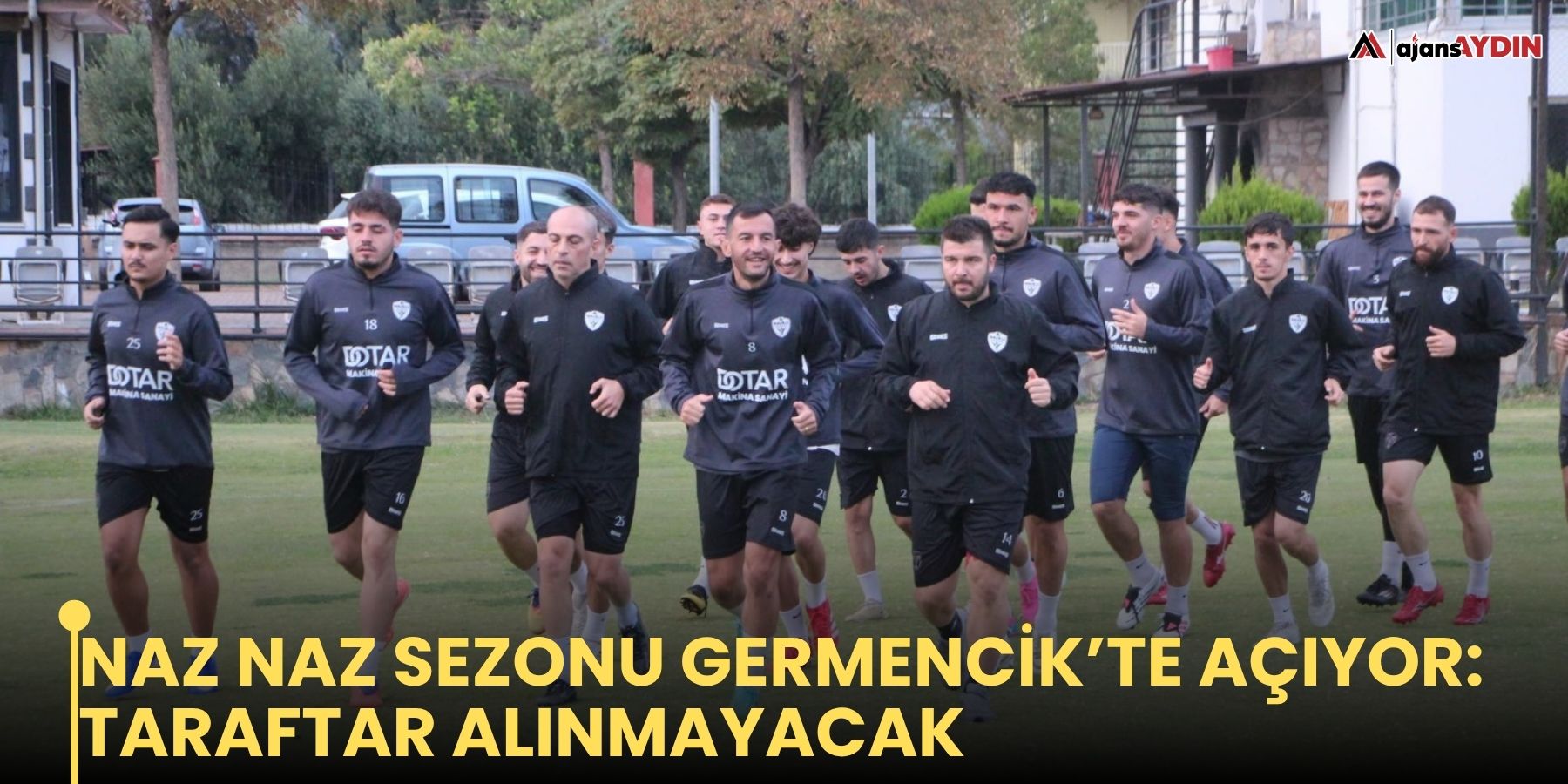 Naz Naz Sezonu Germencik’te açıyor: taraftar alınmayacak