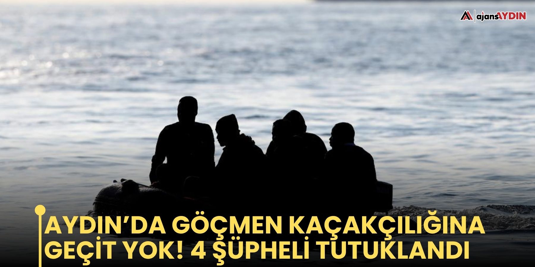 Aydın’da göçmen kaçakçılığına geçit yok! 4 şüpheli tutuklandı