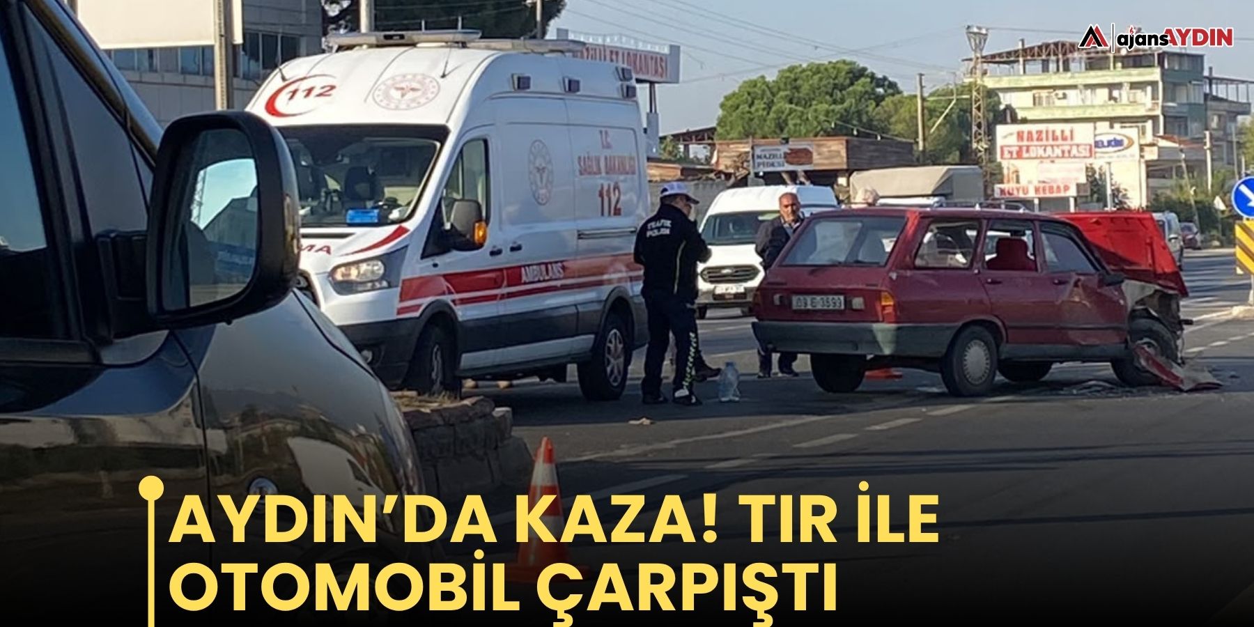 Aydın’da kaza! Tır ile otomobil çarpıştı