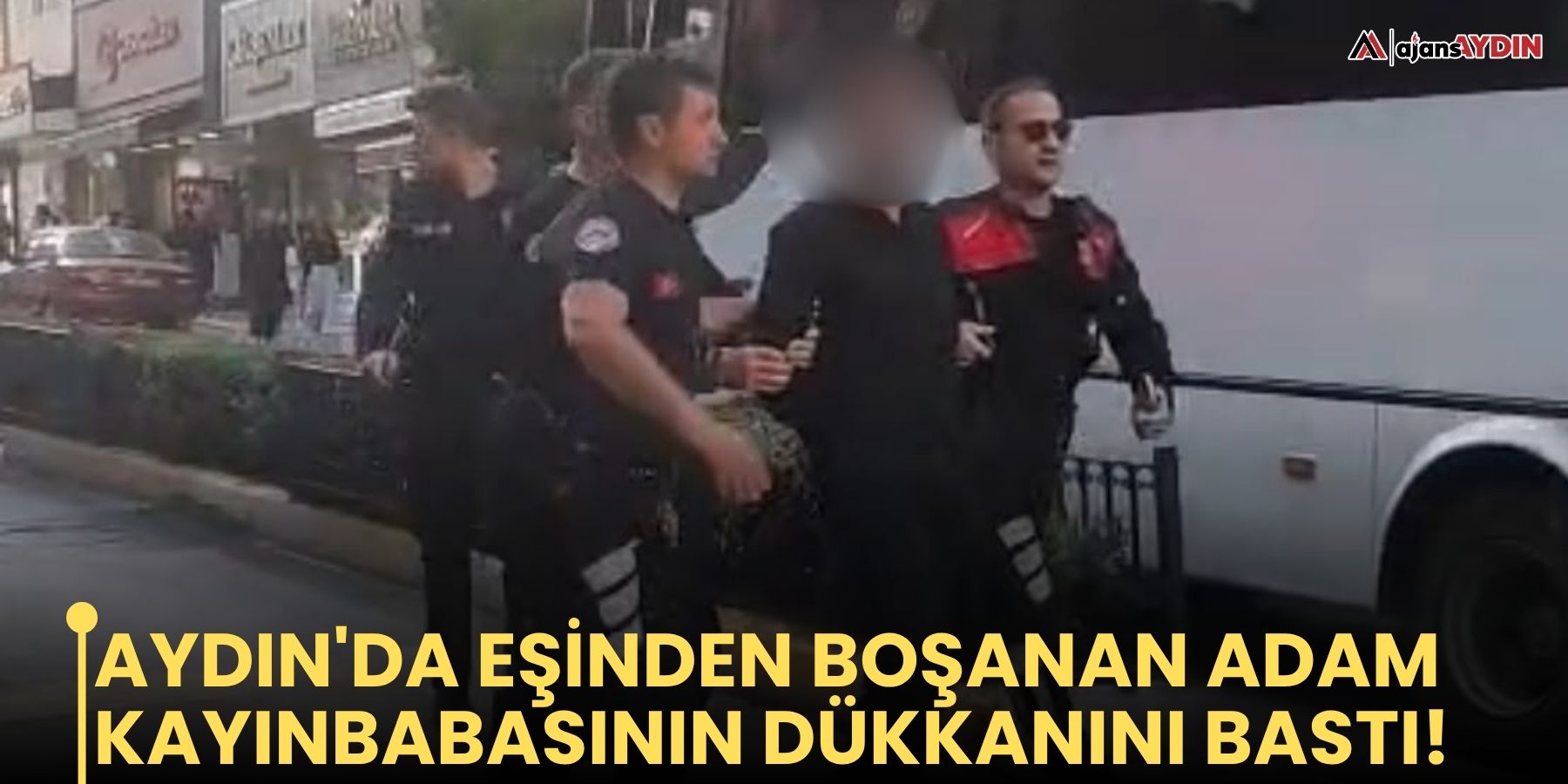 Aydın'da eşinden boşanan adam kayınbabasının dükkanını bastı!
