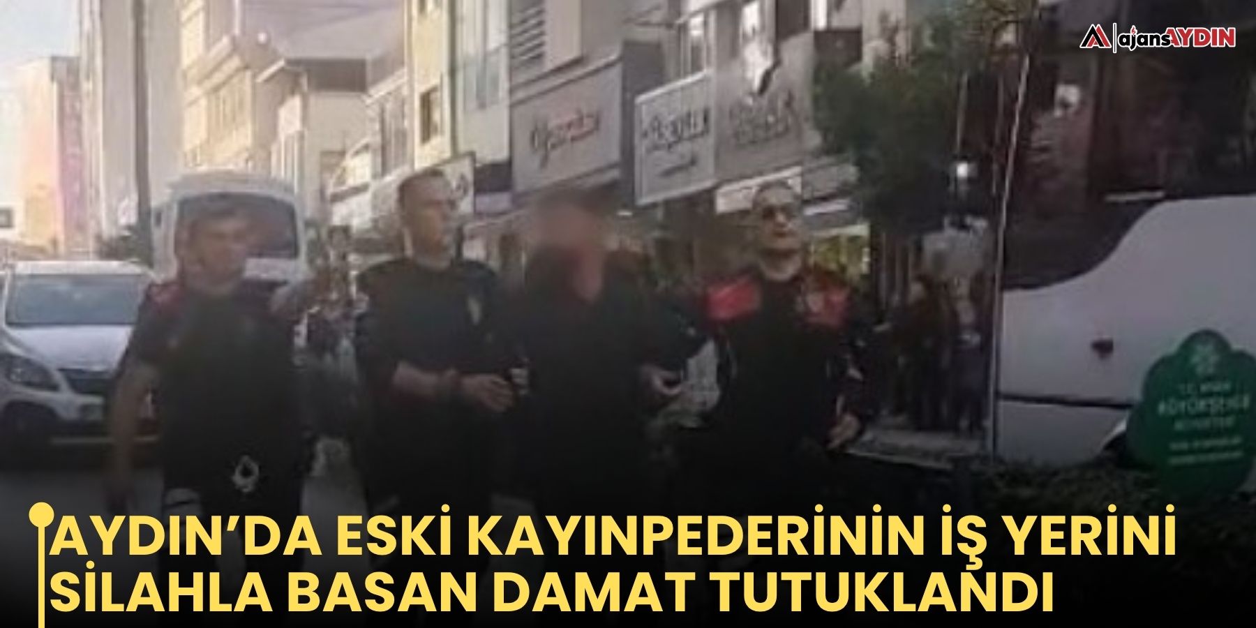 Aydın’da eski kayınpederinin iş yerini silahla basan damat tutuklandı