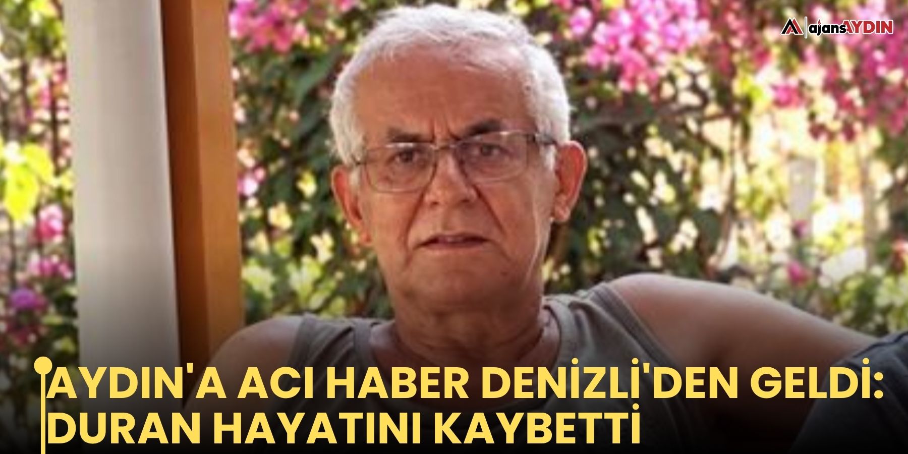 Aydın'a acı haber Denizli'den geldi: Duran hayatını kaybetti