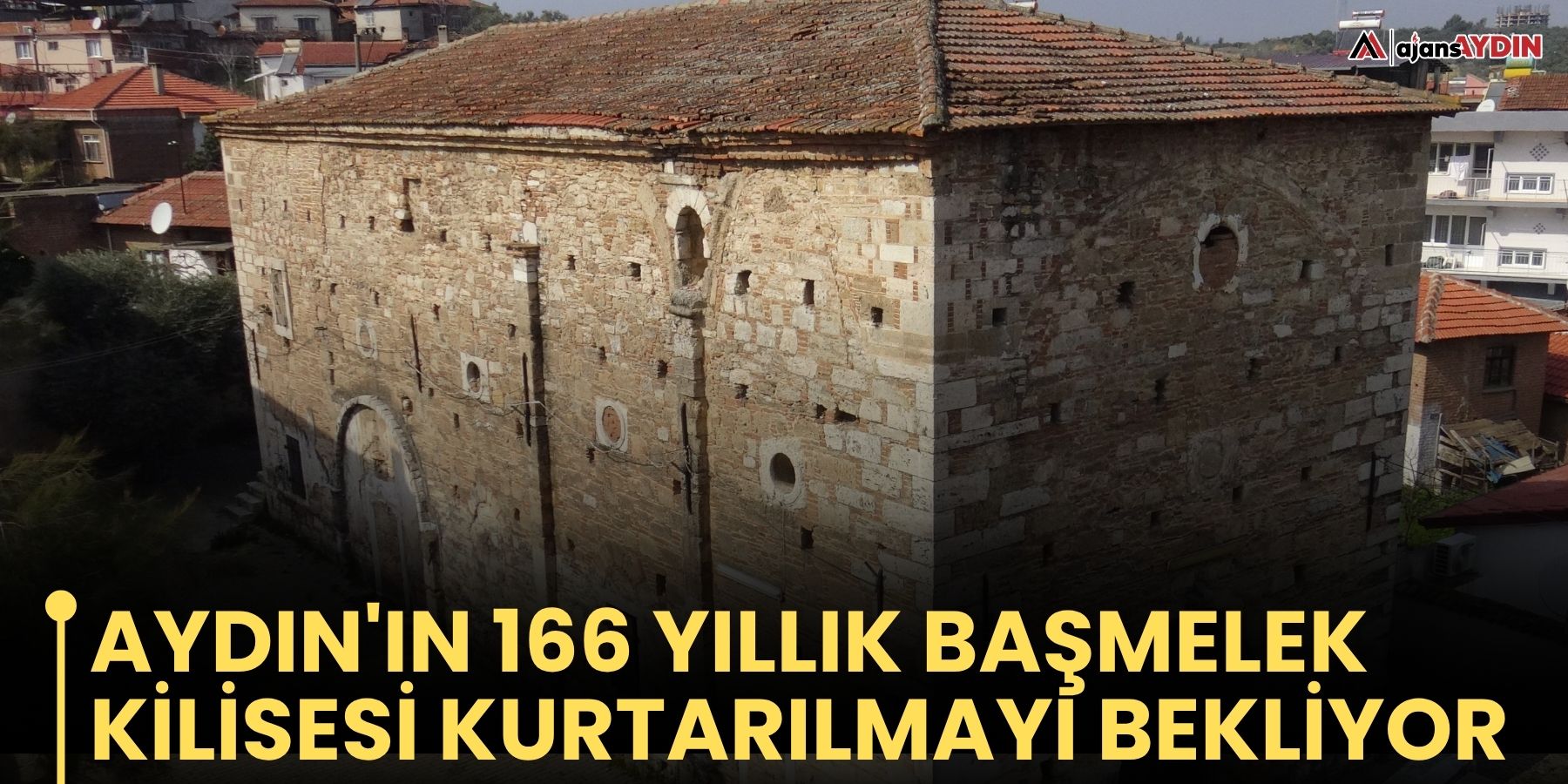 Aydın'ın 166 Yıllık Başmelek Kilisesi Kurtarılmayı Bekliyor