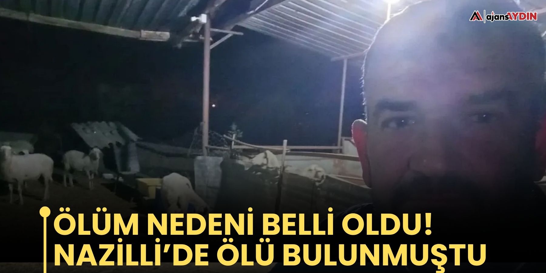 Ölüm nedeni belli oldu!  Nazilli’de ölü bulunmuştu