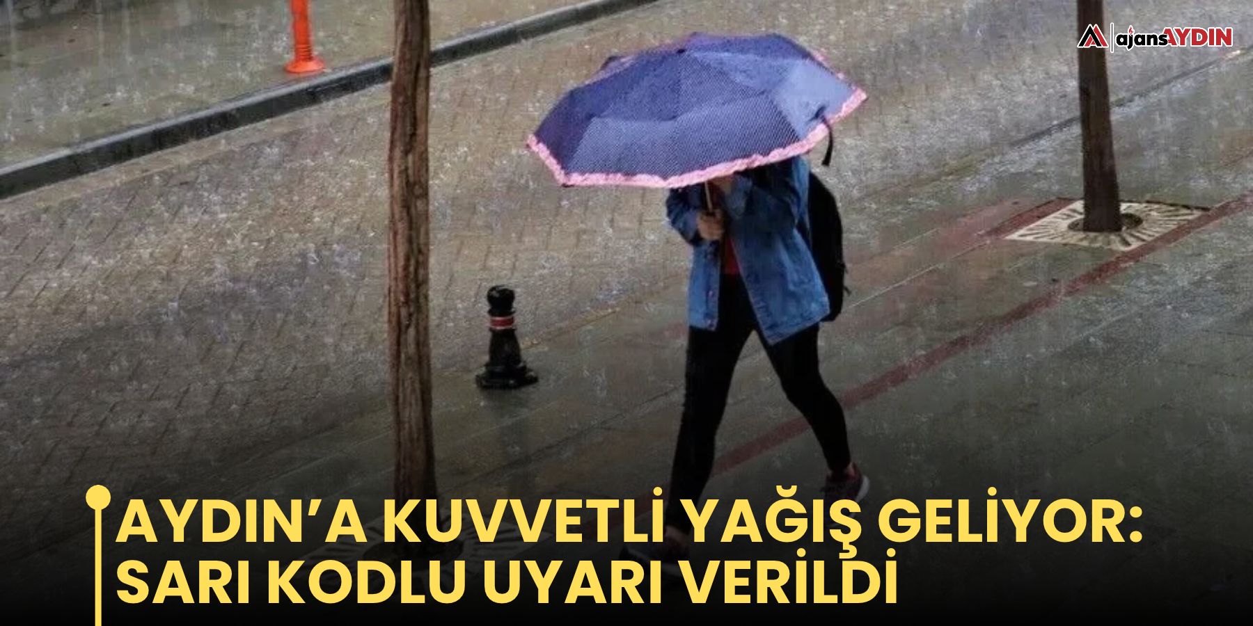 Aydın’a kuvvetli yağış geliyor: sarı kodlu uyarı verildi