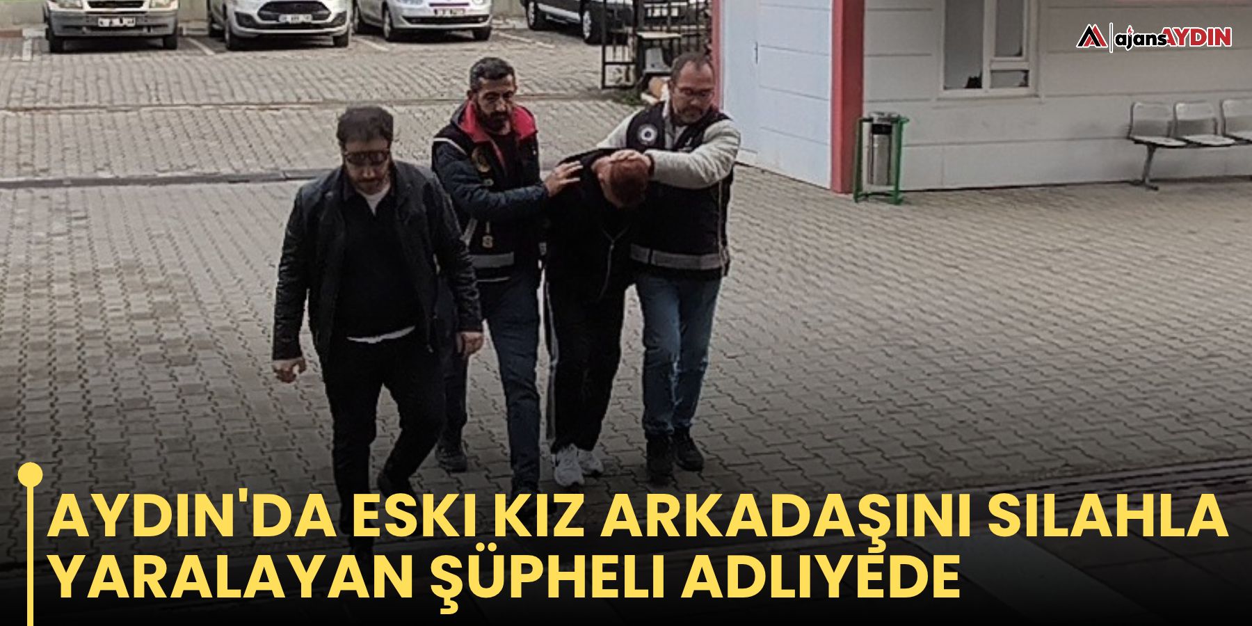 Aydın'da eski kız arkadaşını silahla yaralayan şüpheli adliyede