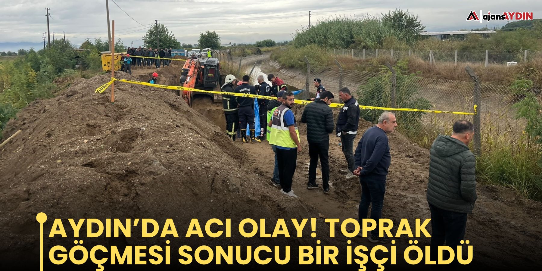 Aydın’da acı olay! Toprak göçmesi sonucu bir işçi öldü