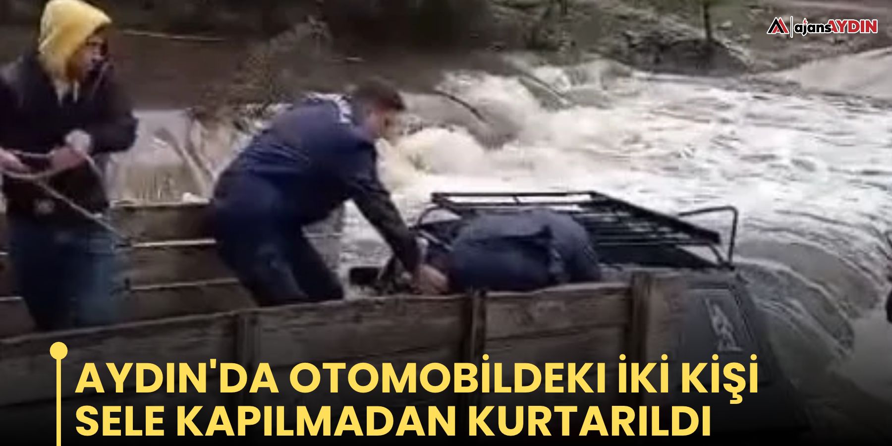 Aydın'da otomobildeki iki kişi sele kapılmadan kurtarıldı