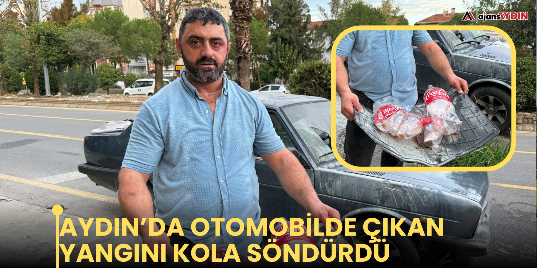 Aydın’da otomobilde çıkan yangını kola söndürdü