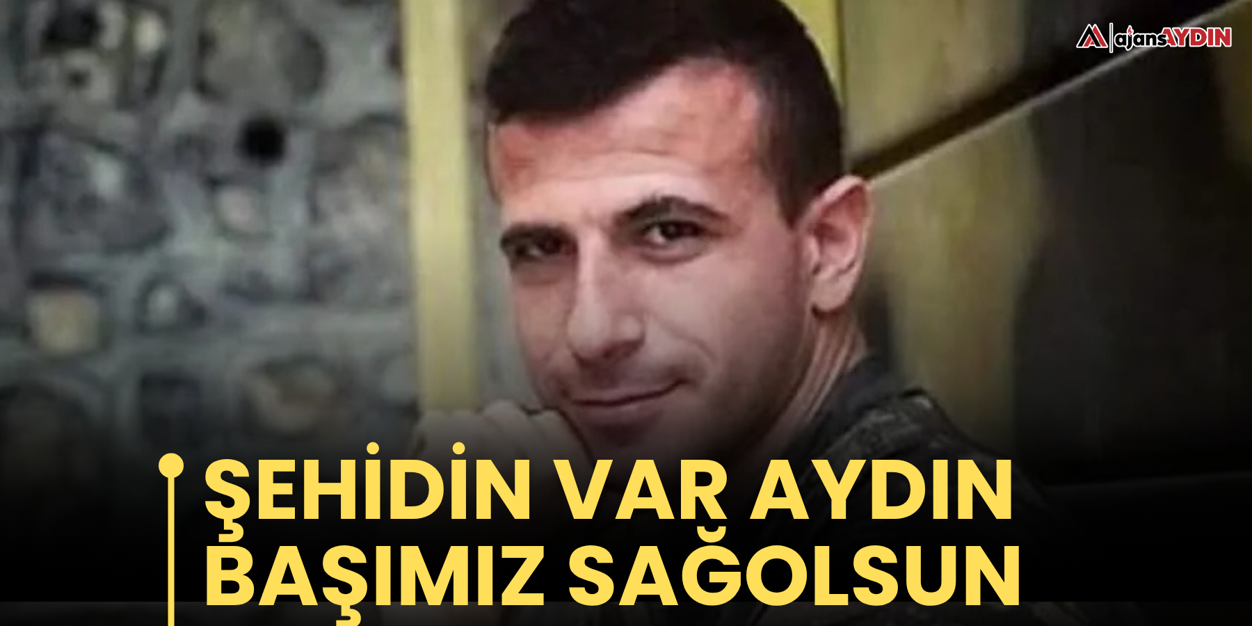 Şehidin var Aydın! Başımız sağolsun