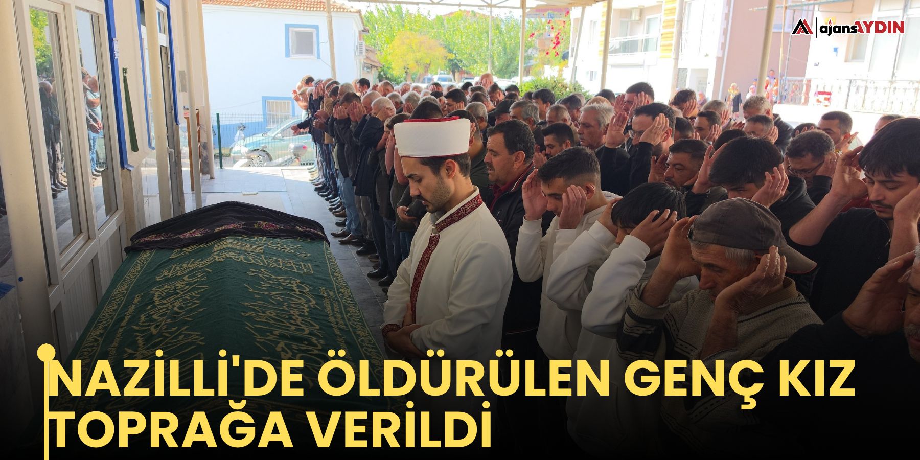 Nazilli'de öldürülen genç kız toprağa verildi