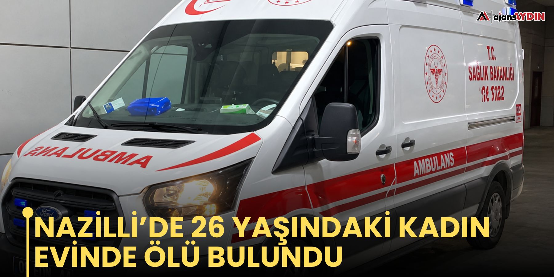 Nazilli’de 26 yaşındaki kadın evinde ölü bulundu