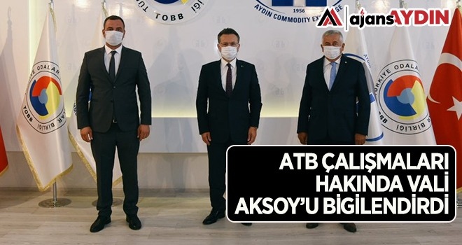 ATB çalışmaları hakkında Vali Aksoy'u bilgilendirdi