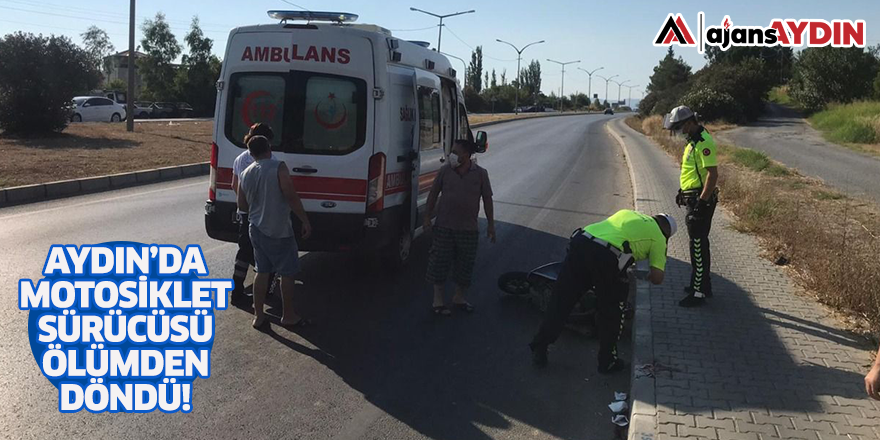 Aydın'da motosiklet sürücüsü ölümden döndü