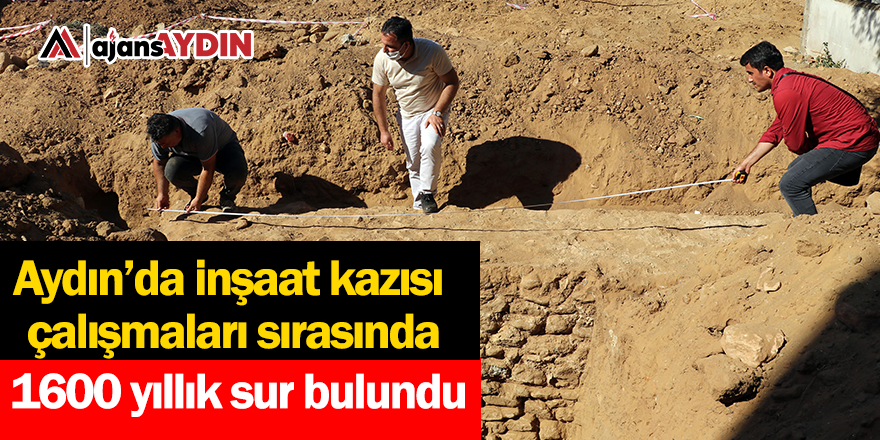 Aydın'da inşaat kazısı çalışmaları sırasında 1600 yıllık sur bulundu