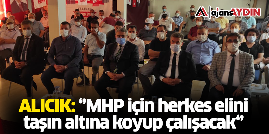 Alıcık: ''MHP için herkes elini taşın altına koyup çalışacak''